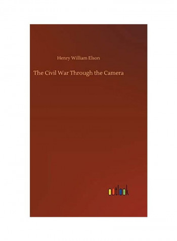 The Civil War Through the Camera Hardcover English by Henry William Elson