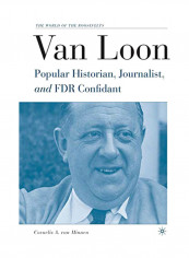Van Loon: Popular Historian, Journalist, And FDR Confidant Paperback