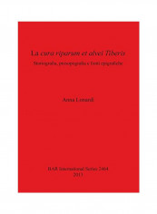 La Cura Riparum Et Alvei Tiberis: Storiografia, Prosopografia E Fonti Epigrafiche Paperback