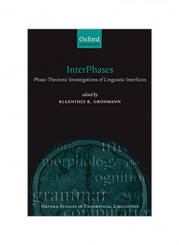 Interphases: Phase-Theoretic Investigations Of Linguistic Interfaces Paperback