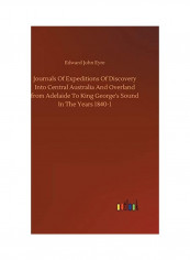 Journals of Expeditions of Discovery Into Central Australia and Overland from Adelaide to King George's Sound in the Years 1840-1 Hardcover English by Edward John Eyre