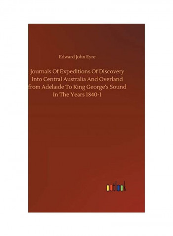 Journals of Expeditions of Discovery Into Central Australia and Overland from Adelaide to King George's Sound in the Years 1840-1 Hardcover English by Edward John Eyre