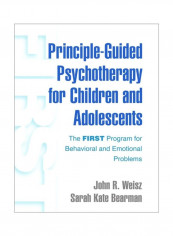 Principle-Guided Psychotherapy For Children And Adolescents: The First Program For Behavioral And Emotional Problems Hardcover