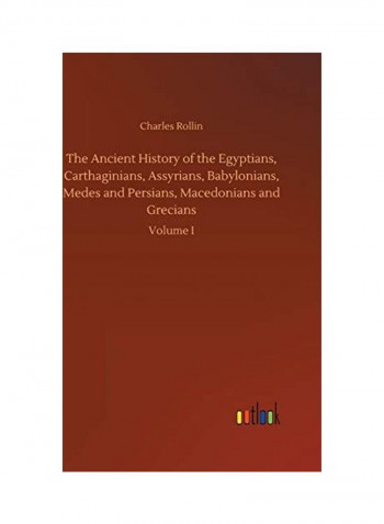 The Ancient History of the Egyptians, Carthaginians, Assyrians, Babylonians, Medes and Persians, Macedonians and Grecians Hardcover English by Charles Rollin