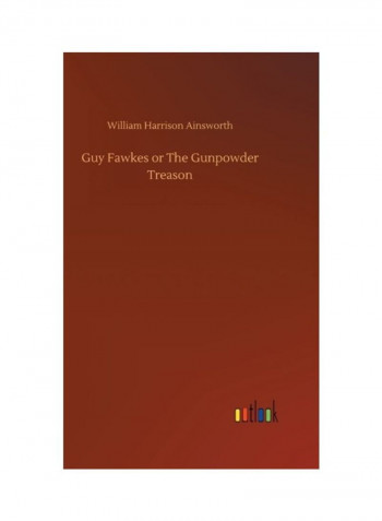 Guy Fawkes Or The Gunpowder Treason Hardcover