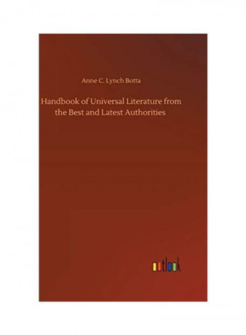 Handbook Of Universal Literature From The Best And Latest Authorities Hardcover English by Anne C. Lynch Botta