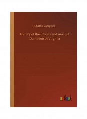History of the Colony and Ancient Dominion of Virginia Paperback English by Charles Campbell
