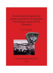 Étude Archéozoologique Des Grands Mammifères Du Gisement Paléolithique Moyen d'Érd (Hongrie) Paperback
