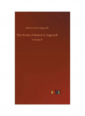 The Works of Robert G. Ingersoll Hardcover English by Robert Green Ingersoll