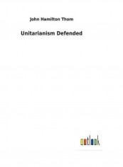 Unitarianism Defended Paperback English by John Hamilton Thom