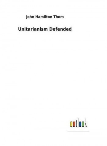 Unitarianism Defended Paperback English by John Hamilton Thom