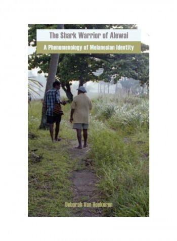 The Shark Warrior Of Alewai: A Phenomenology Of Melanesian Identity Hardcover