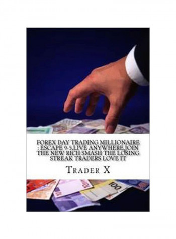 Forex Day Trading Millionaire: Escape 9-5 Live Anywhere Join The New Rich Smash The Losing Streak Traders Love It Paperback