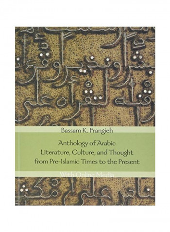 Anthology Of Arabic Literature, Culture, And Thought From Pre-Islamic Times To The Present Hardcover