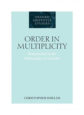 Order in Multiplicity: Homonymy in the Philosophy of Aristotle Paperback