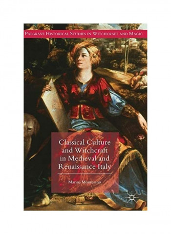 Classical Culture And Witchcraft In Medieval And Renaissance Italy Hardcover English by Marina Montesano