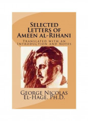 Selected Letters of Ameen al-Rihani: Translated with an Introduction and Notes Paperback English by George Nicolas El-Hage Ph. D. - 2015