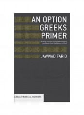 An Option Greeks Primer : Building Intuition With Delta Hedging And Monte Carlo Simulation Using Excel Hardcover English by Jawwad Farid - 24 March 2015
