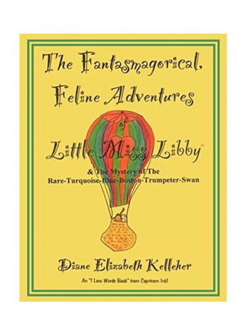 The Fantasmagorical Feline Adventures of Little Miss Libby and the Mystery of the Rare Turquoise Blue Boston Trumpeter Swan Paperback English by Diane Elizabeth Kelleher