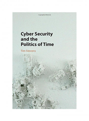 Cyber Security And The Politics Of Time Hardcover