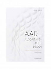 Aad Algorithms-Aided Design: Parametric Strategies Using Grasshopper Paperback