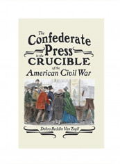 The Confederate Press In The Crucible Of The American Civil War Hardcover 1