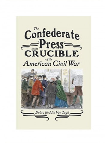 The Confederate Press In The Crucible Of The American Civil War Hardcover 1