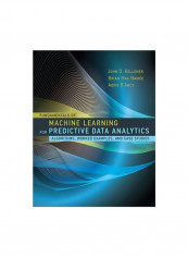 Fundamentals Of Machine Learning For Predictive Data Analytics: Algorithms, Worked Examples, And Case Studies Hardcover