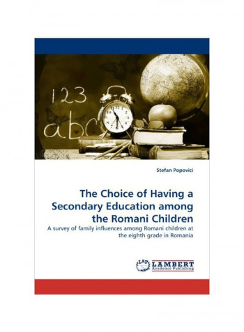 The Choice Of Having A Secondary Education Among The Romani Children Paperback