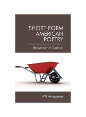 Short Form American Poetry: The Modernist Tradition Hardcover