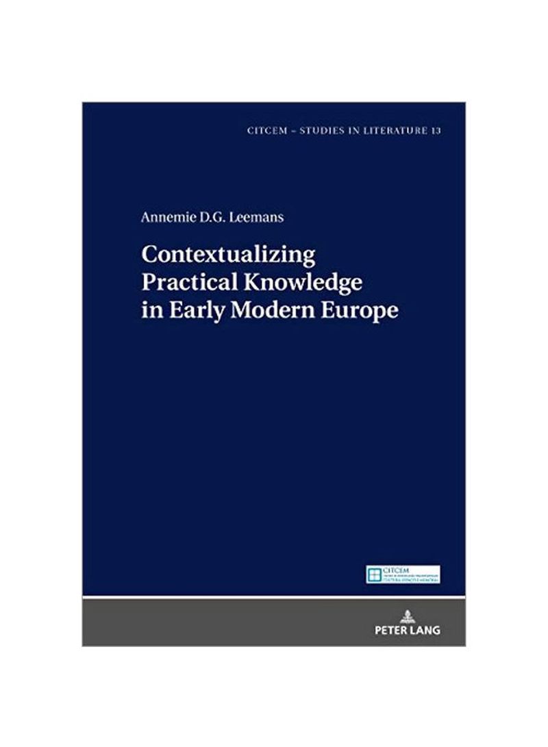 Contextualizing Practical Knowledge In Early Modern Europe Hardcover