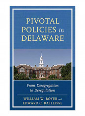 Pivotal Policies in Delaware: From Desegregation to Deregulation Hardcover