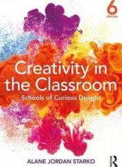 Creativity In The Classroom: Schools Of Curious Delight Paperback English by Alane Jordan Starko