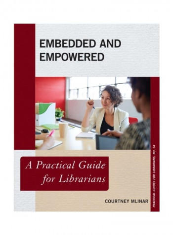 Embedded And Empowered: A Practical Guide For Librarians Paperback English by Courtney Mlinar