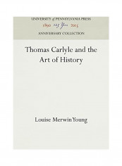 Thomas Carlyle and the Art of History Hardcover English by Louise Merwin Young