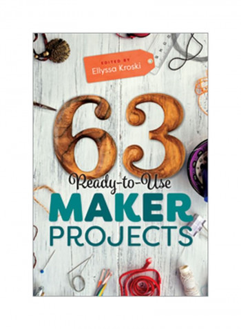 63 Ready-To-Use Maker Projects Paperback