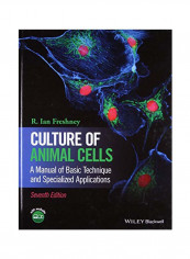 Culture Of Animal Cells: A Manual Of Basic Technique And Specialized Applications Hardcover 7