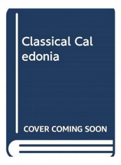 Classical Caledonia: History And Myth In Eighteenth-century Scotland Hardcover