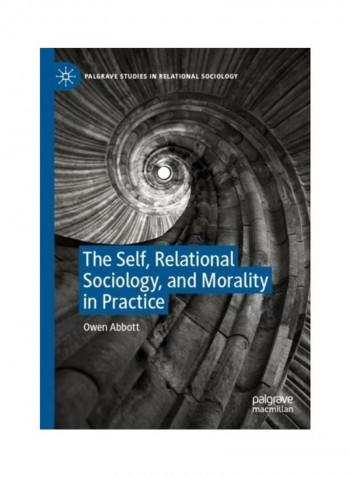 The Self, Relational Sociology, And Morality In Practice Hardcover English by Owen Abbott