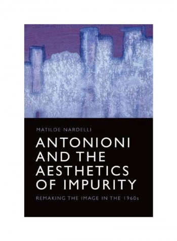 Antonioni And The Aesthetics Of Impurity Hardcover English by Matilde Nardelli