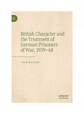 British Character And The Treatment Of German Prisoners Of War, 1939-48 Hardcover