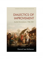 Dialectics Of Improvement: Scottish Romanticism, 1786-1831 Hardcover English by Gerard Lee McKeever - 2020