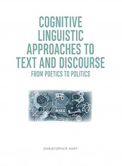 Cognitive Linguistic Approaches To Text And Discourse: From Poetics To Politics Hardcover