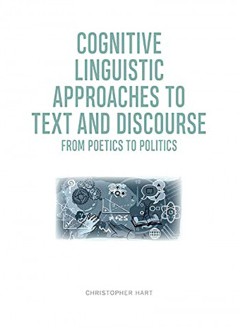 Cognitive Linguistic Approaches To Text And Discourse: From Poetics To Politics Hardcover