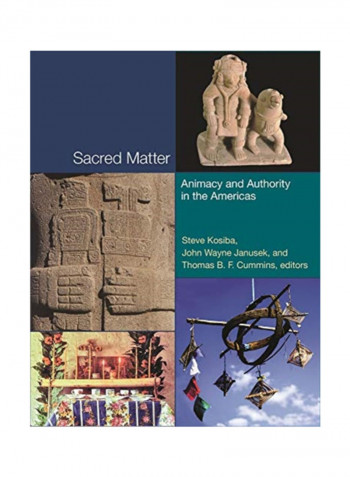 Sacred Matter: Animacy And Authority In The Americas Hardcover