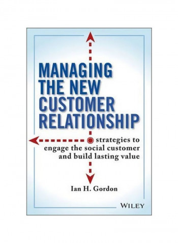 Managing The New Customer Relationship : Strategies To Engage The Social Customer And Build Lasting Value Hardcover