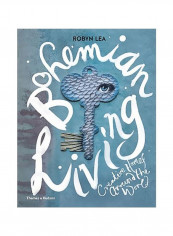 Bohemian Living : Creative Homes Around The World Hardcover