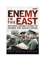 Enemy In The East : Hitler's Secret Plan To Invade The Soviet Union Hardcover