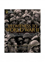 Eyewitness To World War II : Unforgettable Stories And Photographs From History's Greatest Conflict Hardcover