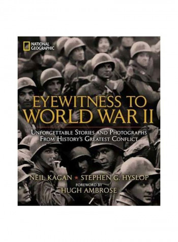 Eyewitness To World War II : Unforgettable Stories And Photographs From History's Greatest Conflict Hardcover